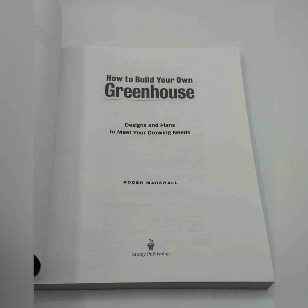 How to Build Your Own Greenhouse: Designs and Plans to Meet Your Growing Needs